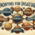Synonyms for Insatiable